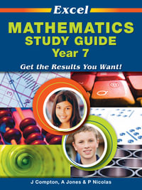 Excel Mathematics Study Guide - Year 7 : Get the Results You Want! - Excel