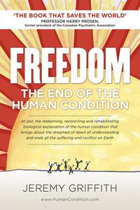 Freedom : The End of the Human Condition - Jeremy Griffith