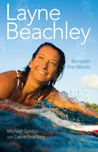 Layne Beachley : Beneath The Waves - Michael Gordon