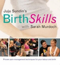 Birth Skills : Proven Pain-Management Techniques for Your Labour and Birth - Juju Sundin