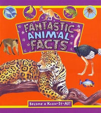 Fantastic Animal Facts, Become a Know-It-All! by The Book Company |  9781742023656 | Booktopia