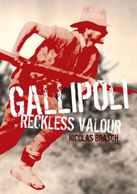 Gallipoli : Reckless Valour : Our Stories Series - Nicholas Brasch