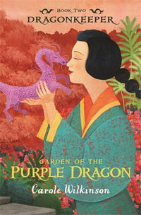 Garden of the Purple Dragon : Dragonkeeper Series : Book 2 - Carole Wilkinson