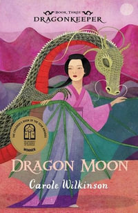 Dragon Moon : Dragonkeeper Series : Book 3 - Carole Wilkinson