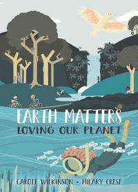 Earth Matters : Loving Our Planet - Carole Wilkinson
