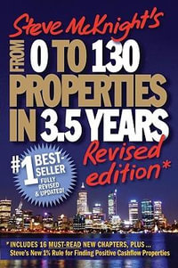 From 0 To 130 Properties In 3.5 Years : Revised Edition - Steve McKnight