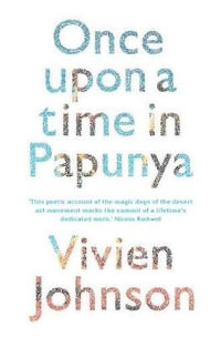 Once Upon A Time In Papunya - Vivien Johnson