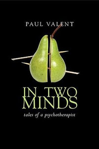 In Two Minds : Tales of a Psychotherapist - Paul Valent