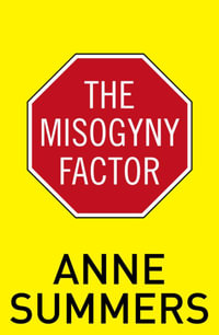 The Misogyny Factor - Anne Summers
