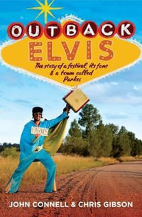 Outback Elvis : The story Of A Festival, It's Fans & A Town Called Parkes - Chris Gibson
