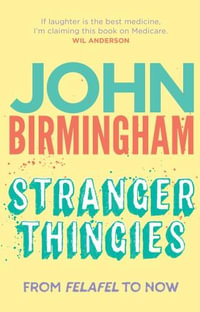Stranger Thingies : From Felafel to now - John Birmingham