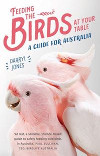 Feeding the Birds at Your Table : Guide for Australia - Darryl Jones