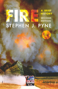 Fire : A Brief History: 2nd Edition - Stephen J. Pyne