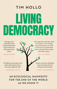 Living Democracy : An ecological manifesto for the end of the world as we know it - Tim Hollo