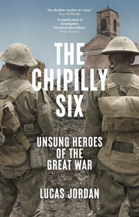 The Chipilly Six : Unsung heroes of the Great War - Lucas Jordan