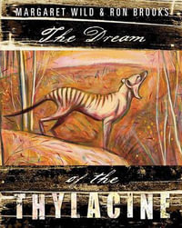 Dream of the Thylacine : CBCA's Notable Children's Picture Book 2012 - Margaret Wild
