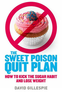 Sweet Poison Quit Plan : How To Kick The Sugar Habit And Lose Weight - David Gillespie