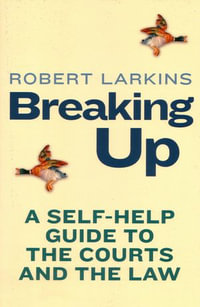 Breaking Up : A Self-Help Guide to the Courts and the Law - Robert Larkins