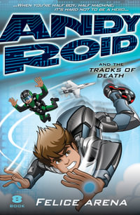 Andy Roid and the Tracks of Death : Andy Roid - Felice Arena