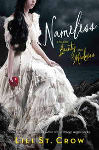 Nameless: A Tale of Beauty and Madness : A Tale of Beauty and Madness - Lili St. Crow