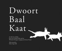 Dwoort Baal Kaat : Wirlomin Noongar Language and Stories Project - Kim Scott