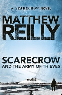 Scarecrow and the Army of Thieves : Scarecrow : Book 4 - Matthew Reilly