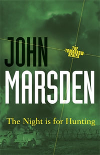 The Night is for Hunting : Tomorrow : Book 6 - John Marsden