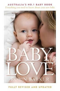 Baby Love : Australia's No. 1 Baby Book - Everything You Need to Know About Your Baby - Robin Barker