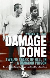 The Damage Done : Twelve Years of Hell in a Bangkok Prison - Warren Fellows