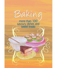 Baking : More Than 100 Savoury Dishes and Sweet Treats - Murdoch Books Test Kitchen