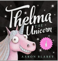 Thelma the Unicorn with Unicorn Horn : Thelma The Unicorn - Aaron Blabey