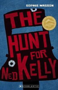 My Australian Story : Hunt for Ned Kelly (new edition) : My Australian Story - Sophie Masson