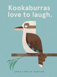 Kookaburras love to laugh. - Laura Bunting