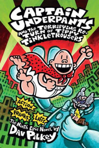 Captain Underpants and the Terrifying Return of Tippy Tinkletrousers : Terrifying Return of Tippy Tinkletrousers : Book 9 - Dav Pilkey