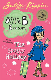 The Spotty Holiday : Billie B Brown Series : Book 13 - Sally Rippin