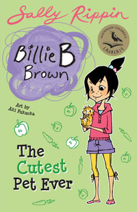 The Cutest Pet Ever : Billie B Brown Series : Book 14 - Sally Rippin