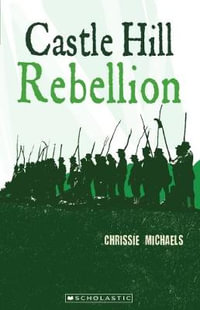 My Australian Story: Castle Hill Rebellion : My Australian Story - Chrissie Michaels