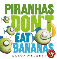 Piranhas Don't Eat Bananas with Mask : Piranhas Don't Eat Bananas - Aaron Blabey
