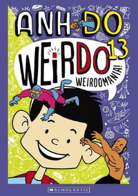 Weirdomania! : WeirDo: Book 13 - Anh Do