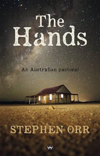 The Hands : An Australian Pastoral - Stephen Orr