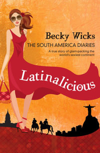 Latinalicious : The South America Diaries - Becky Wicks