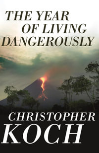 The Year of Living Dangerously - Christopher Koch