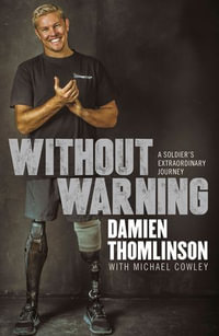 Without Warning : a Soldier's Extraordinary Journey - Damien Thomlinson