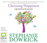 Choosing Happiness : Life and Soul Essentials - Stephanie Dowrick