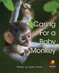Caring For A Baby Monkey : Flying Start to Literacy - Kerrie Shanahan