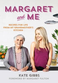 Margaret and Me : Recipes for Life from My Grandmother's Kitchen - Kate Gibbs