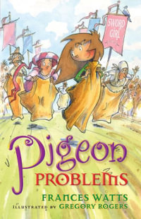 Pigeon Problems : Sword Girl Series : Book 6 - Frances Watts