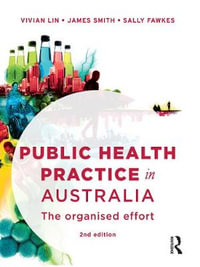 Public Health Practice in Australia : 2nd Edition - The organised effort - Vivian Lin