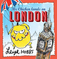 Mr Chicken Lands on London : MR CHICKEN - Leigh Hobbs