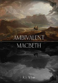 Ambivalent Macbeth - Professor Robert S. White